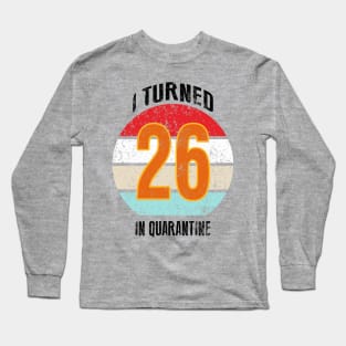 26th birthday in quarantine Long Sleeve T-Shirt